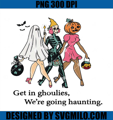 Get In Ghoules We're Going Haunting PNG, Funny Halloween PNG