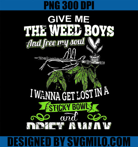 Give Me The Weed Boys And Free My Soul I Wanna Get Lost PNG