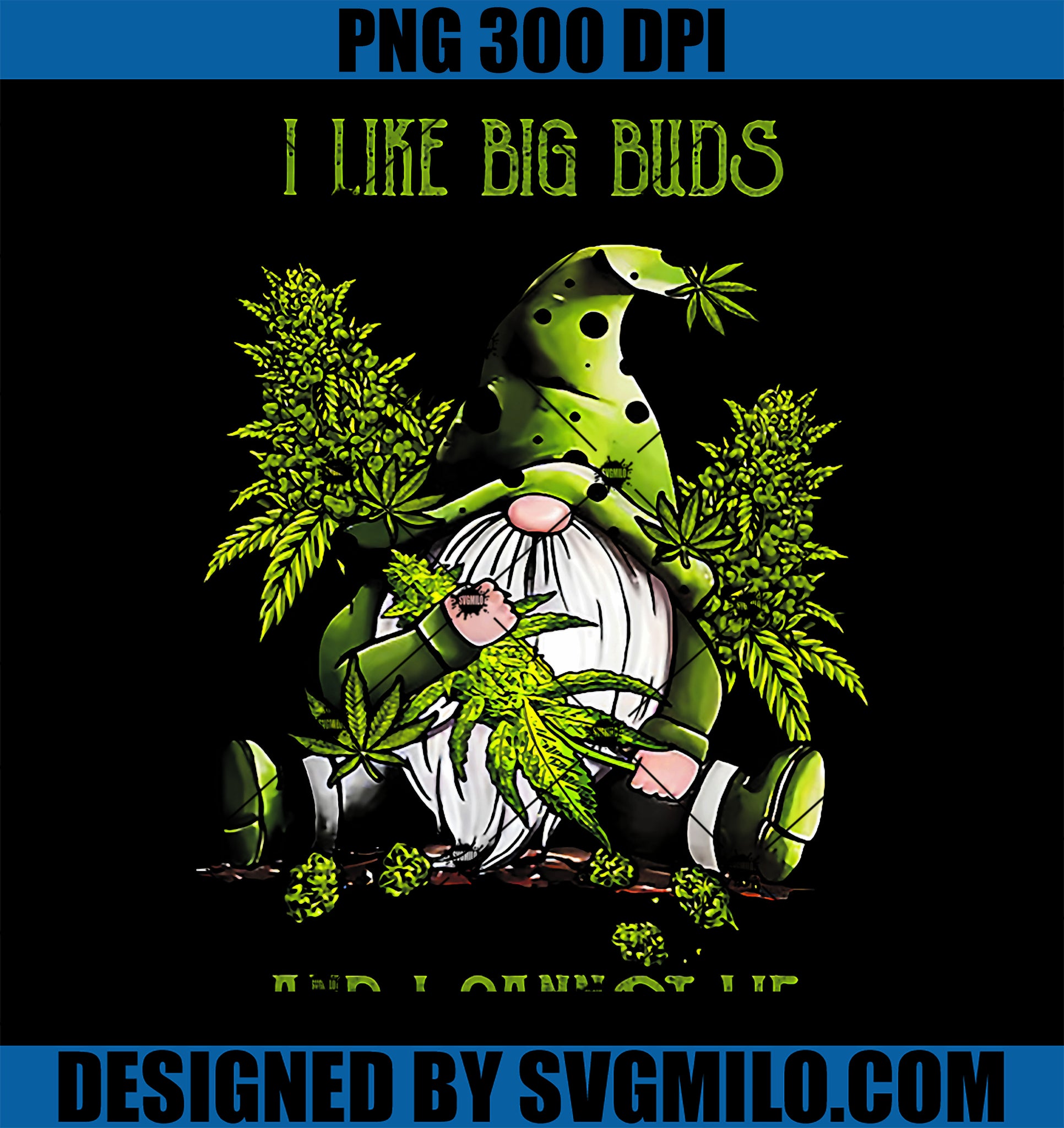 Gnome Weed I Like Big Buds And I Cannot Lie PNG