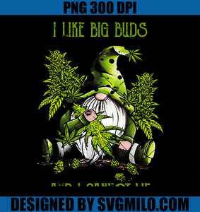 Gnome Weed I Like Big Buds And I Cannot Lie PNG