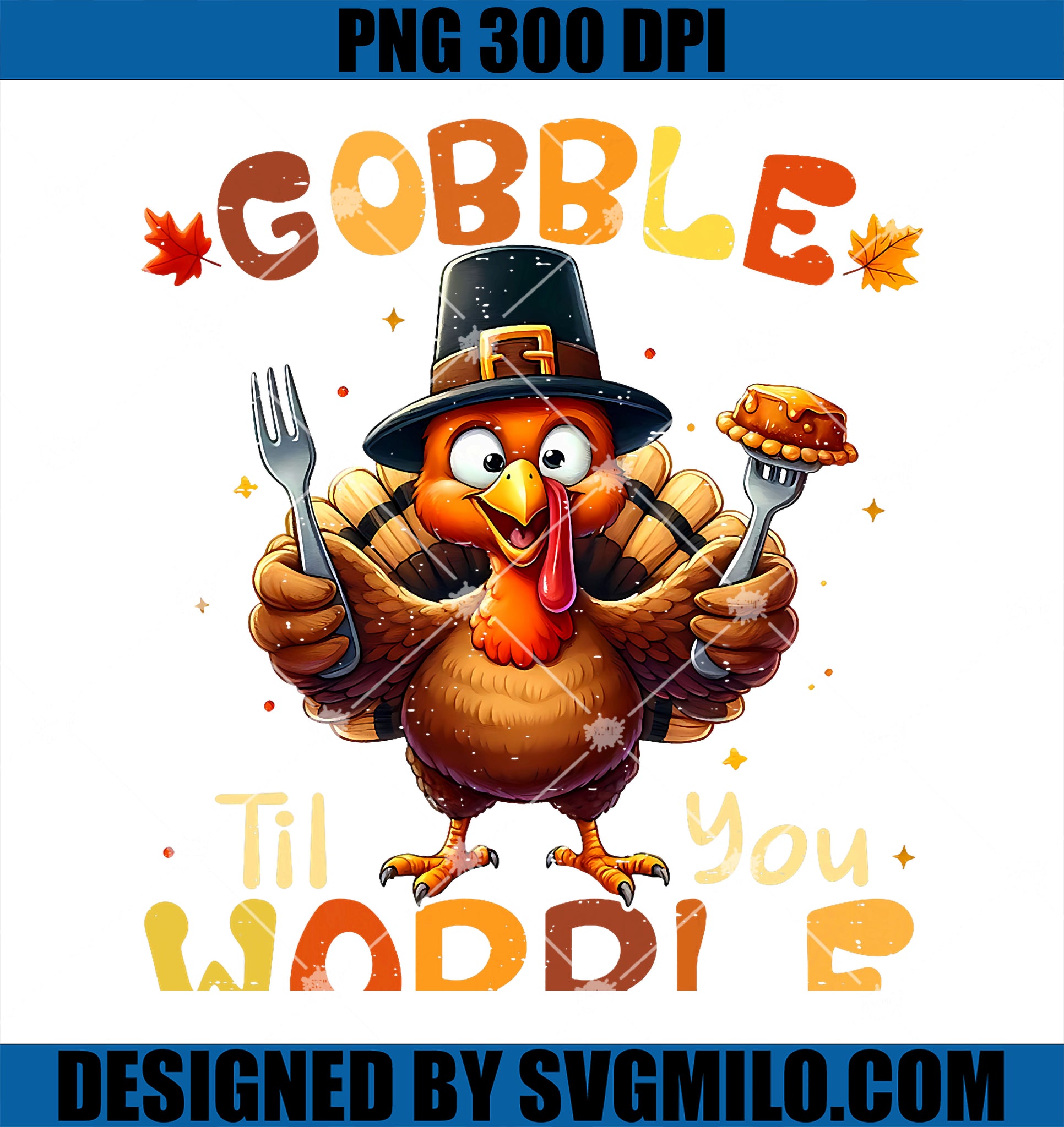 Gobble Til You Wobble Thanksgiving Turkey PNG