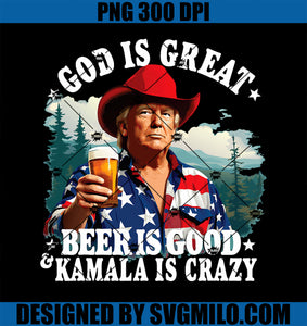 God Is Great Beer Is Good and Kamala are Crazy Funny Trump PNG