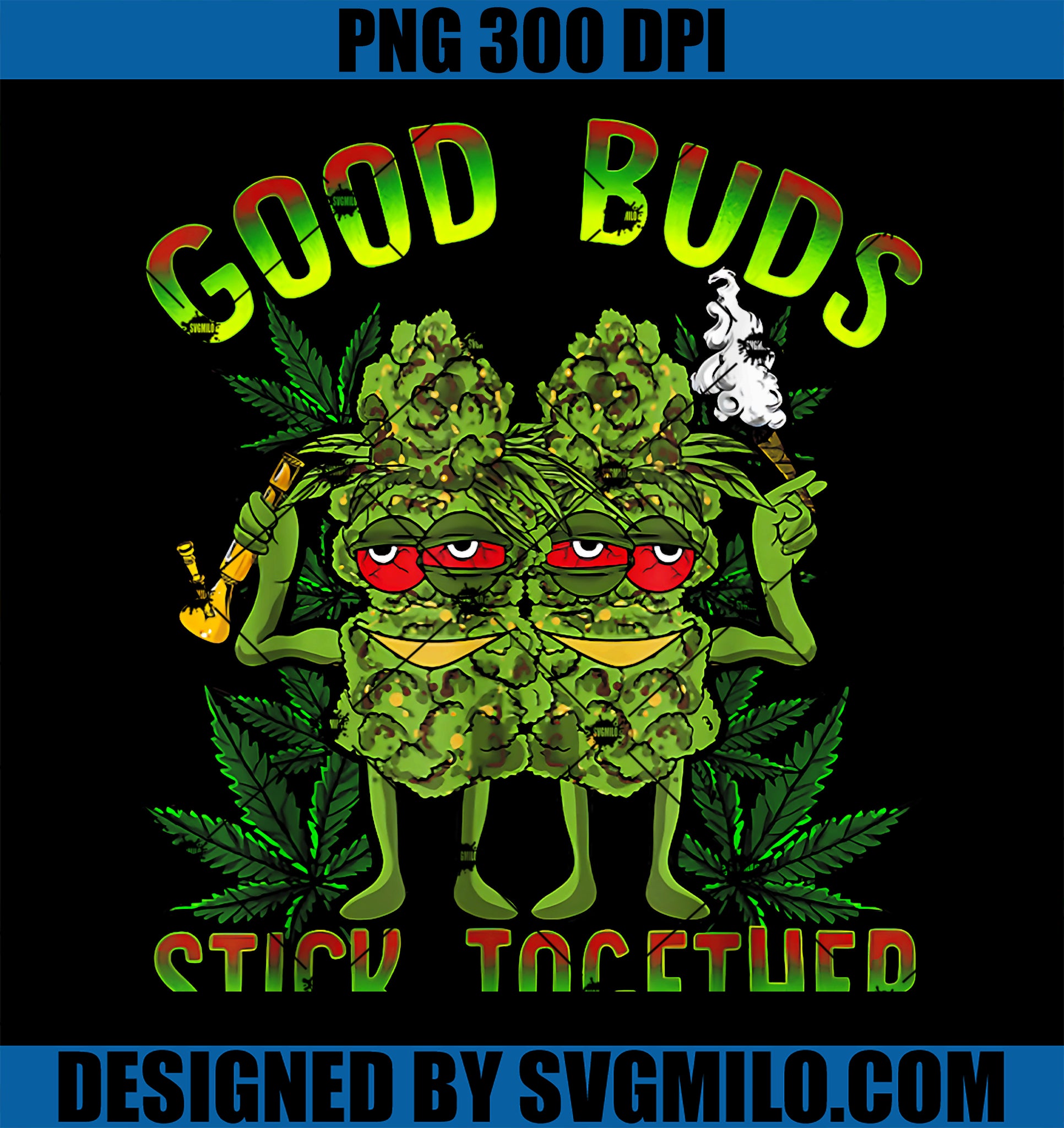 Good Buds Stick Together PNG, Funny Weed Lover PNG