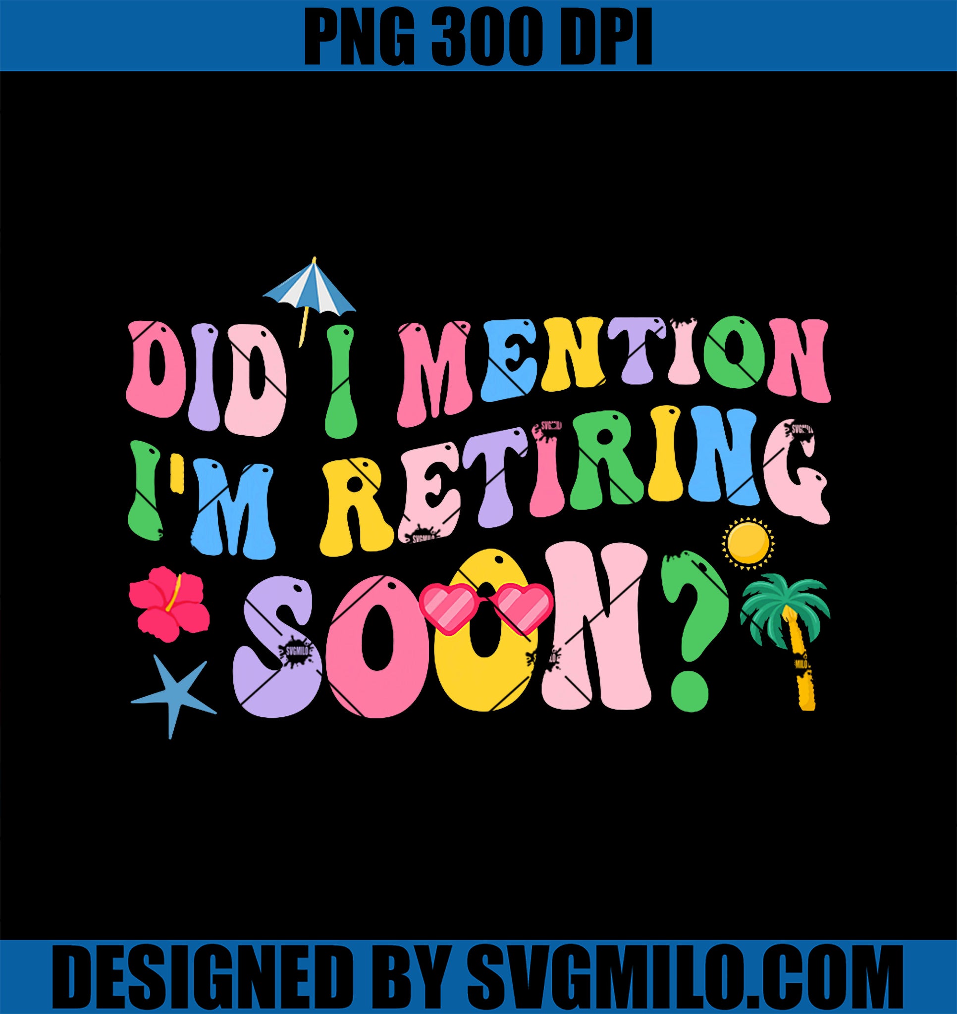 Groovy Did I Mention I'm Retiring Soon PNG, Retirement PNG
