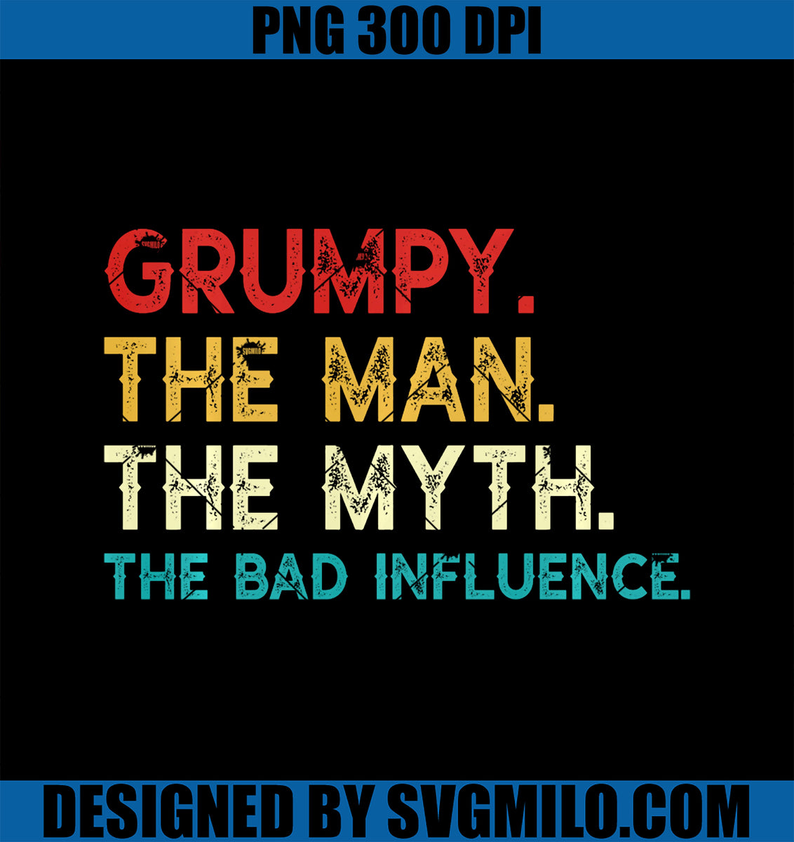 GrumpyTheManTheMythTheBadInfluenceVintageGrumpyPNGcopy_1200x1200.jpg?v ...