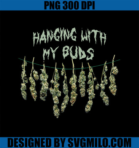 Hanging With My Buds PNG, Funny 420 Day Stoner Weed Marijuana PNG