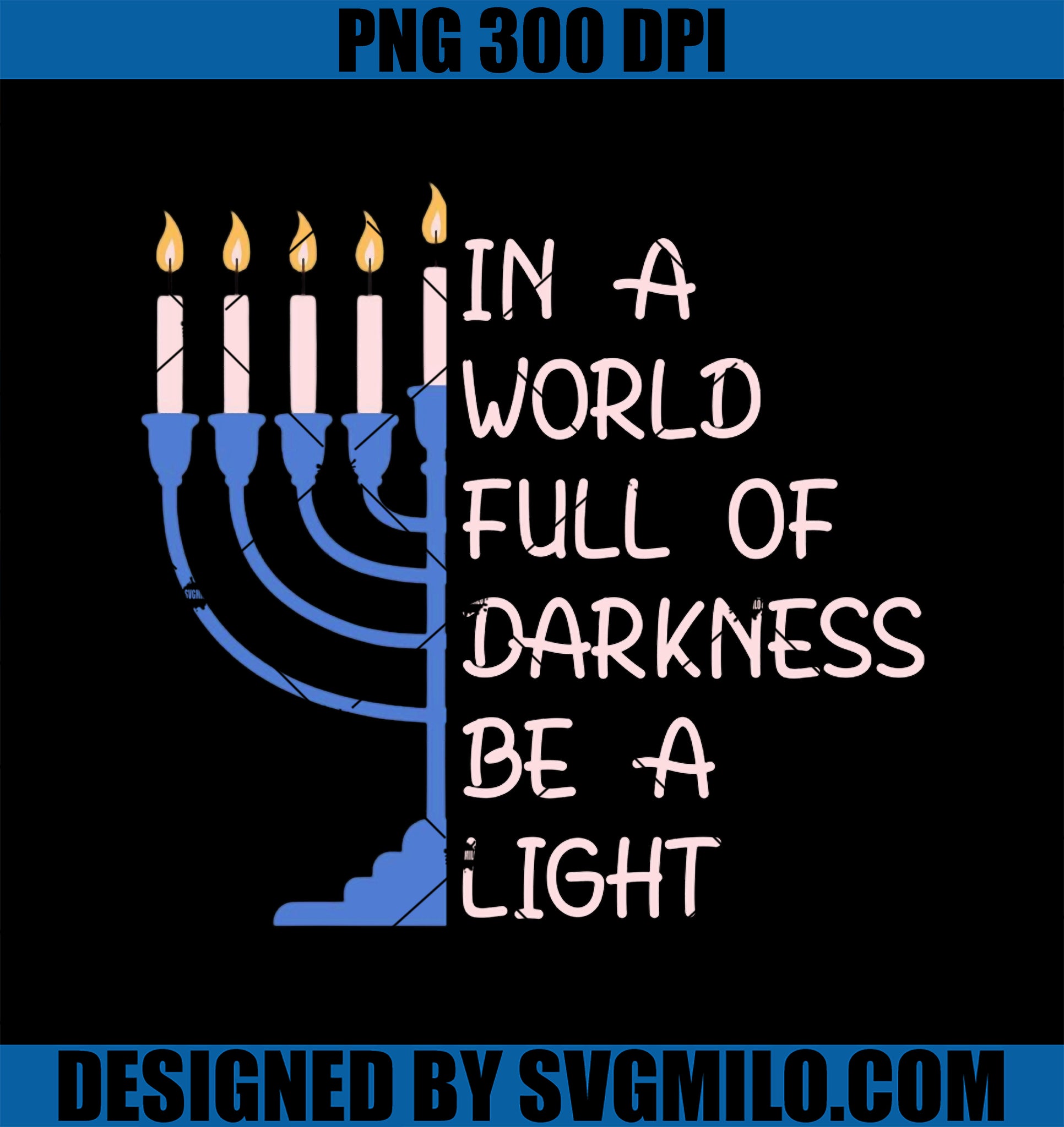 Hanukkah Menorah In A World Full Of Darkness Be A Light PNG