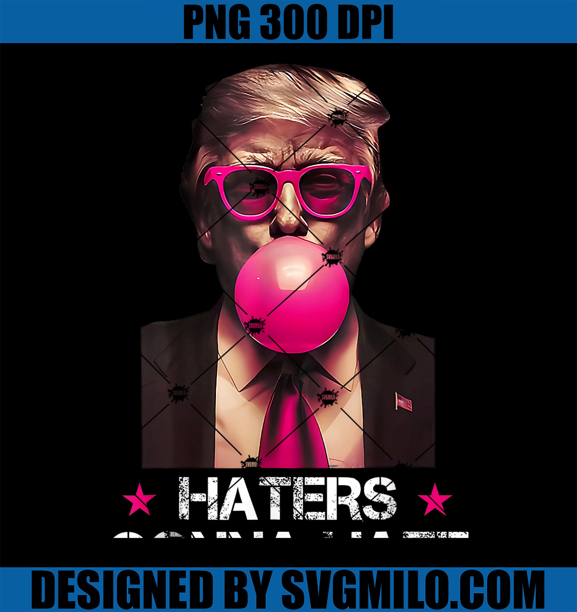 Haters Gonna Hate PNG, Funny Trump Bubble Gum Donald Trump 2024 PNG