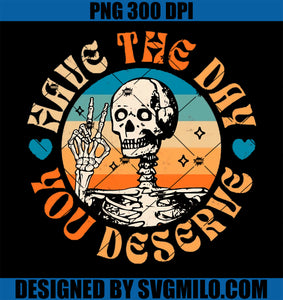 Have The Day You Deserve Peace Sign Skeleton PNG, Motivational PNG