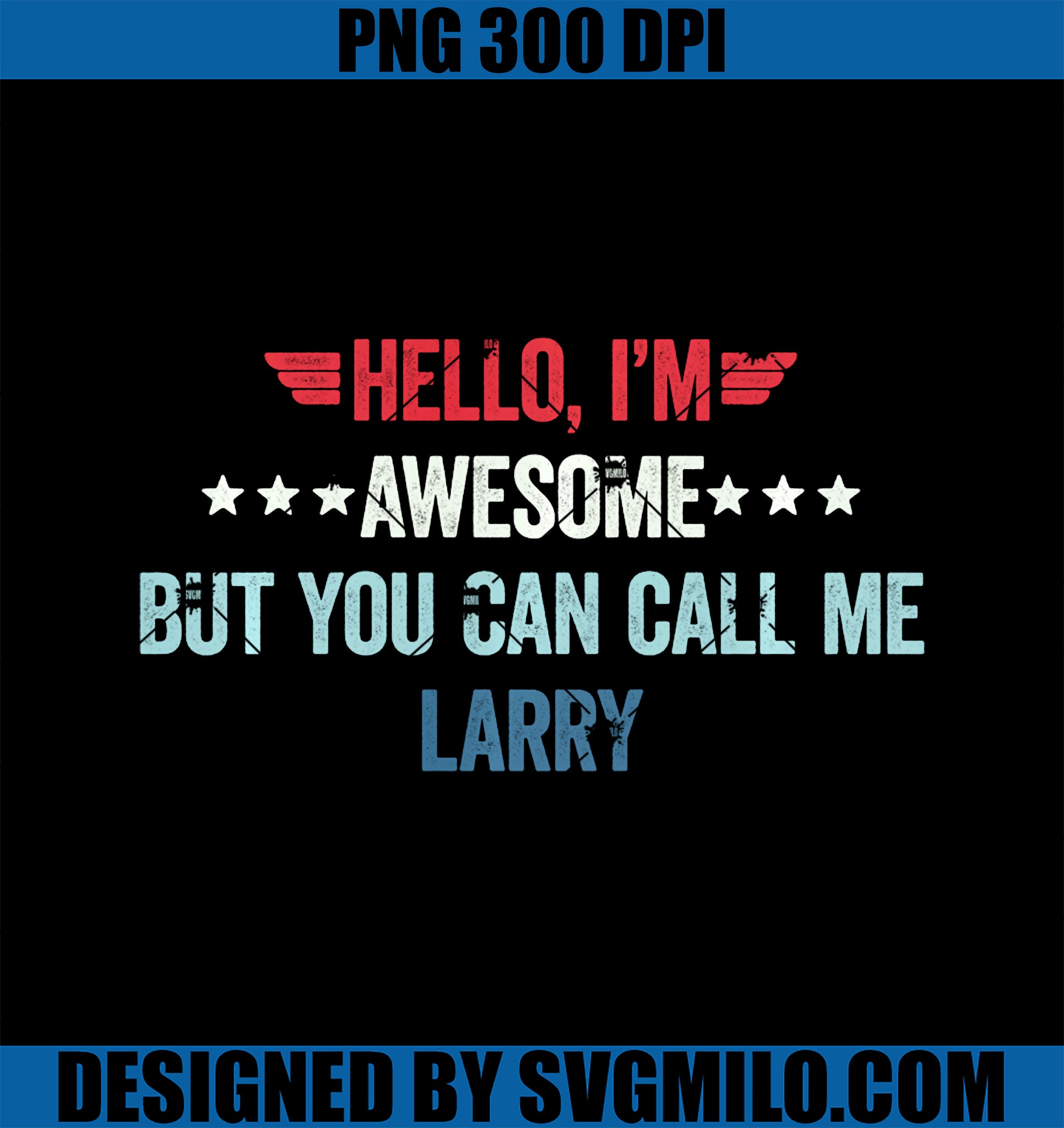 Hello I_m Awesome But You Can Call Me Larry PNG