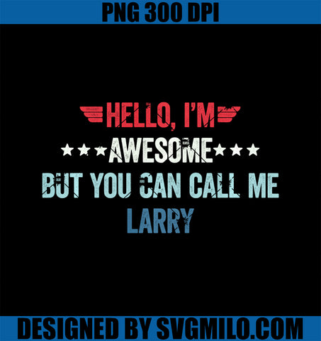 Hello I_m Awesome But You Can Call Me Larry PNG