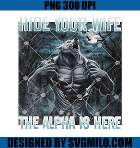 Hide Your Wife The Alpha Is Here PNG, Funny Alpha Wolf PNG