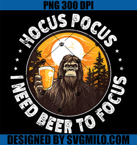 Hocus Pocus I Need Beer To Focus Sasquatch PNG, Bigfoot Halloween PNG