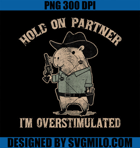 Hold On Partner I_m Overstimulated Funny Cowboy Capybara PNG