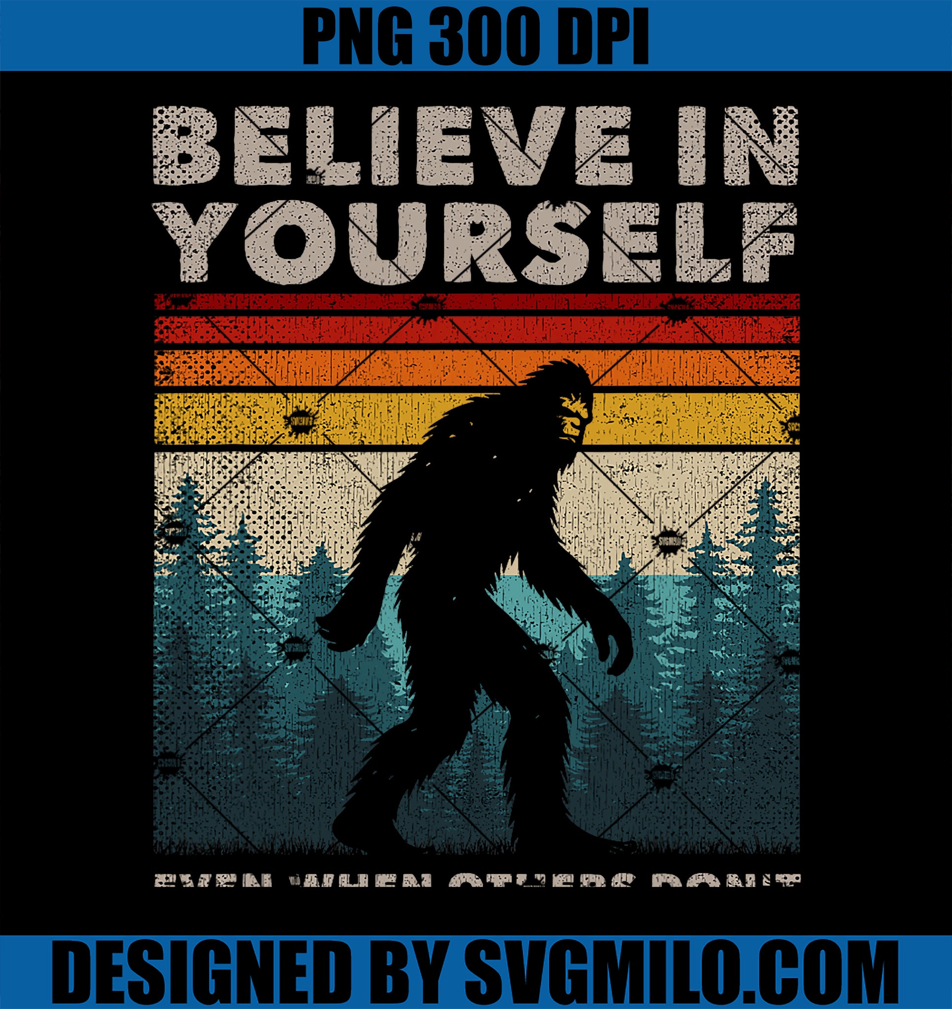 Humor Bigfoot Gifts Big Foot Believer Men Women Believe In Yourself Motivational Quote Funny PNG