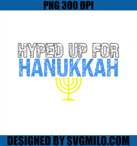 Hyped Up For Hanukkah Cool Jewish Saying PNG, Funny Chanukah PNG