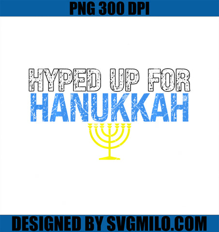 Hyped Up For Hanukkah Cool Jewish Saying PNG, Funny Chanukah PNG