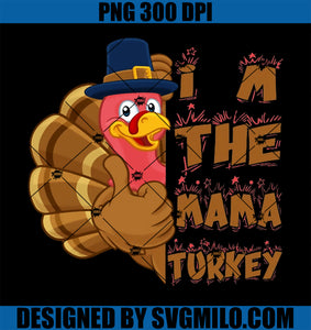 I Am the Mama Turkey PNG, Turkey Thanksgiving PNG