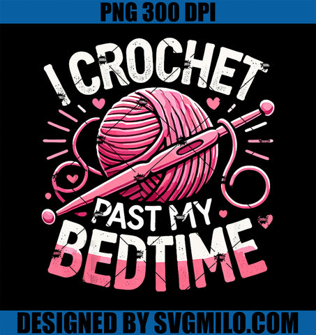 I Crochet Past My Bedtime PNG, Crocheting Knitting Crocheter Yarn PNG