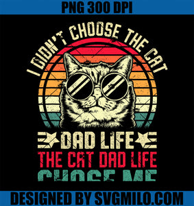 I Didn_t Choose The Cat Dad Life The Cat Dad Life Chose Me PNG