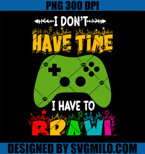 I Don_t Have Time I Have To Brawl Showdown Stars Funny Gamer PNG