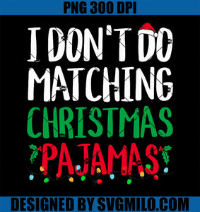 I Don_t do Matching Christmas Pajamas Family Matching Xmas PNG