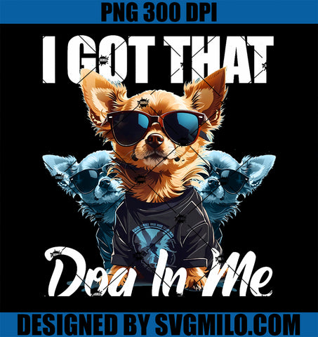 I Got That Dog In Me Chihuahua MD Meme PNG