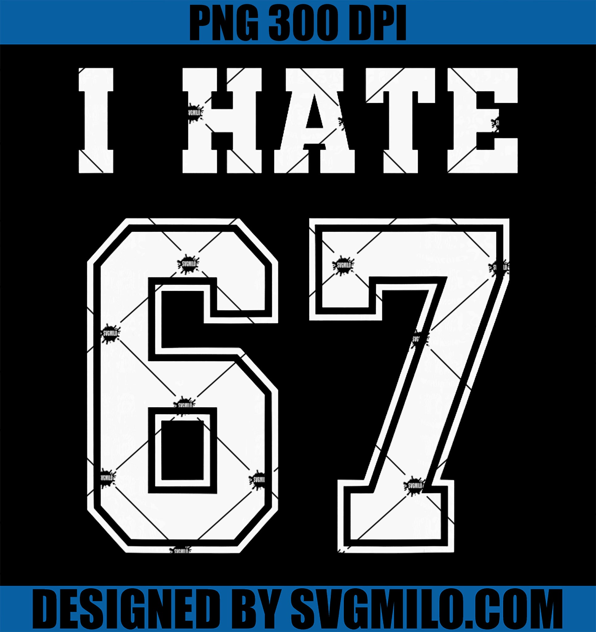 I Hate 67 Meme Anti 6 7 Tee Funny Six Seven Slang PNG