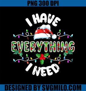 I Have Everything I Need Everything Matching Couples Xmas PNG