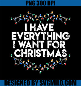 I Have Everything I Want For Christmas Funny Xmas Couples PNG