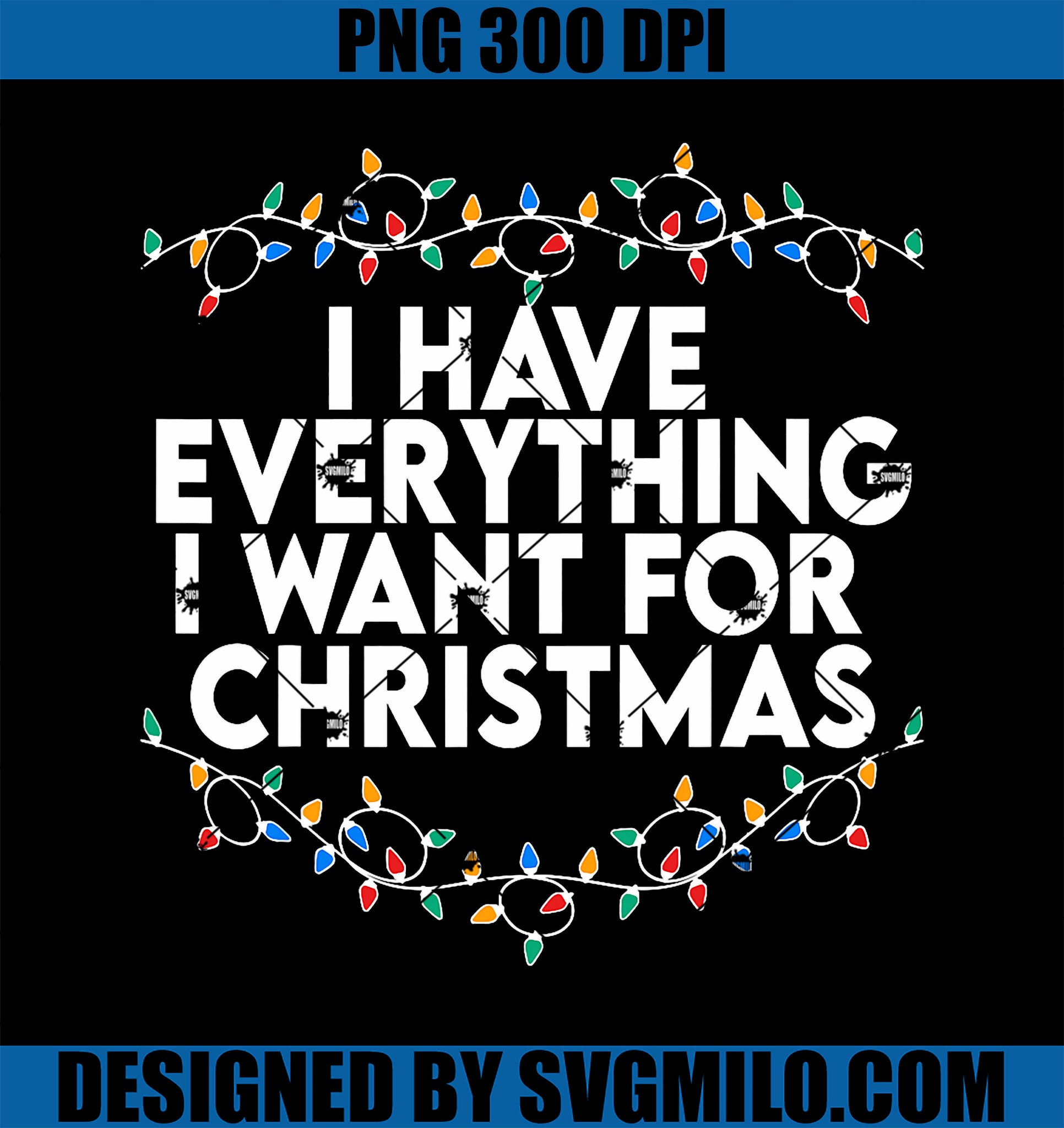 I Have Everything I Want For Christmas Its Me I_m Everything PNG