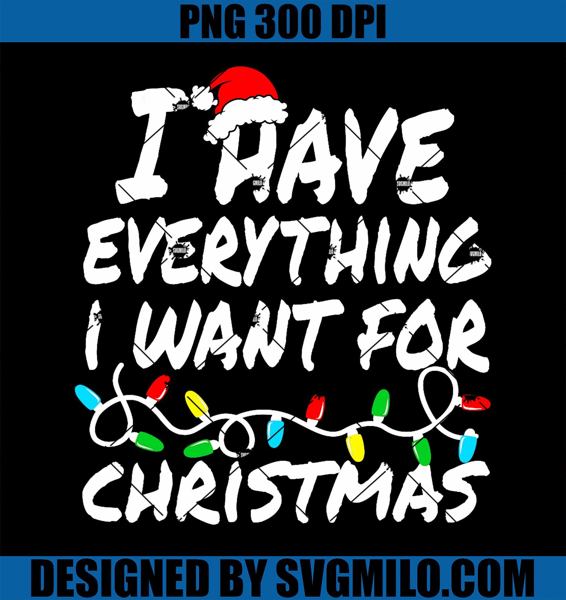 I Have Everything I Want For Christmas Its Me I_m Everything PNG