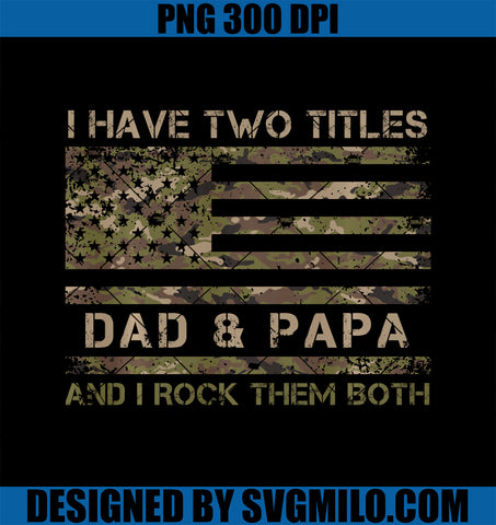 I Have Two Titles Dad and Papa PNG, Funny Father's Day Grandpa PNG