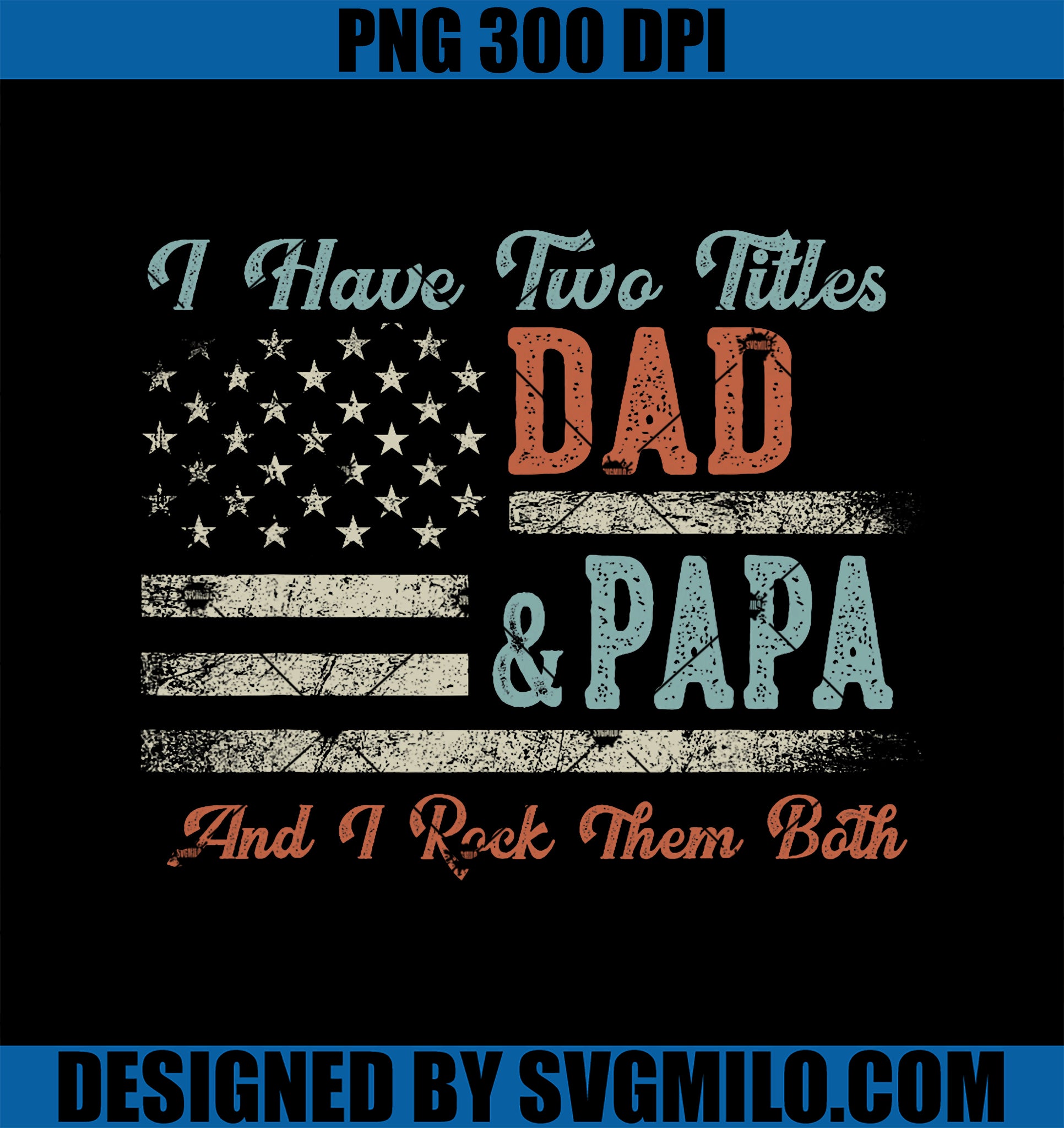 I Have Two Titles PNG, Dad & Papa I Rock Them Both Papa PNG