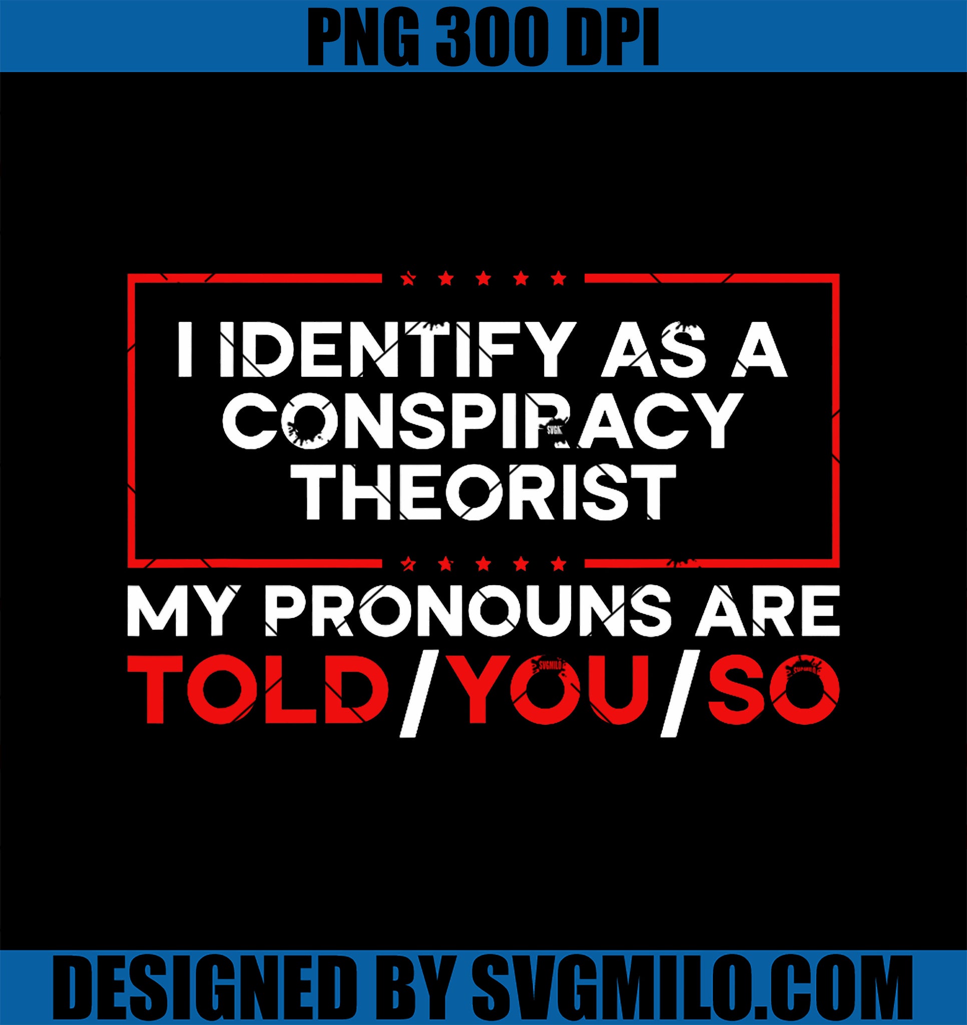 I Identify As A Conspiracy Theorist Pronouns Are Told You So PNG