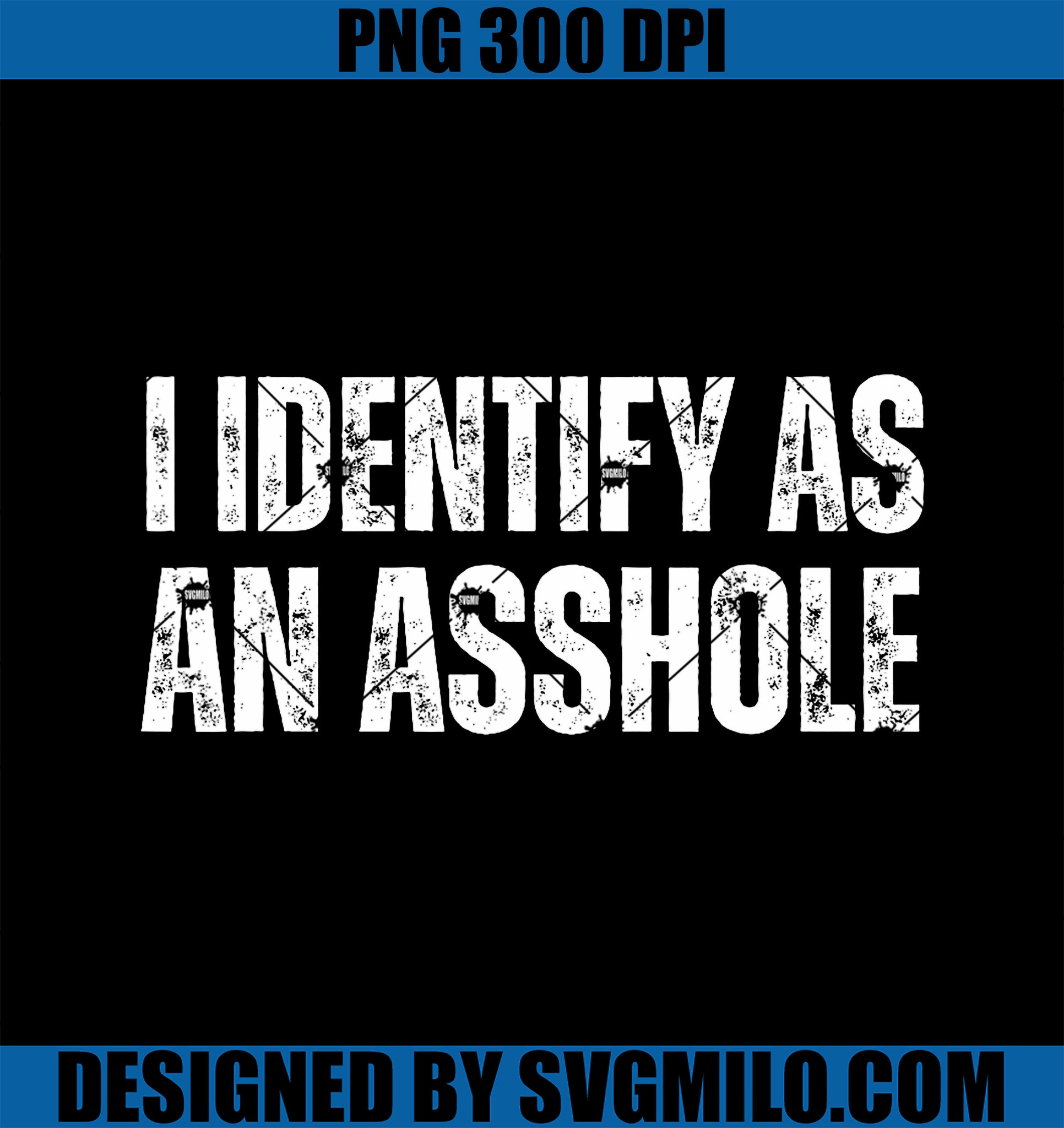 I Identify As An Asshole PNG, Funny Sarcastic Gift For Assholes PNG