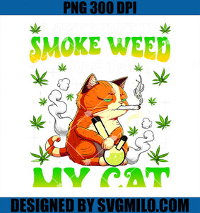 I Just Want To Smoke Weed And Pet My Cat Smoking Cat Kawaii PNG