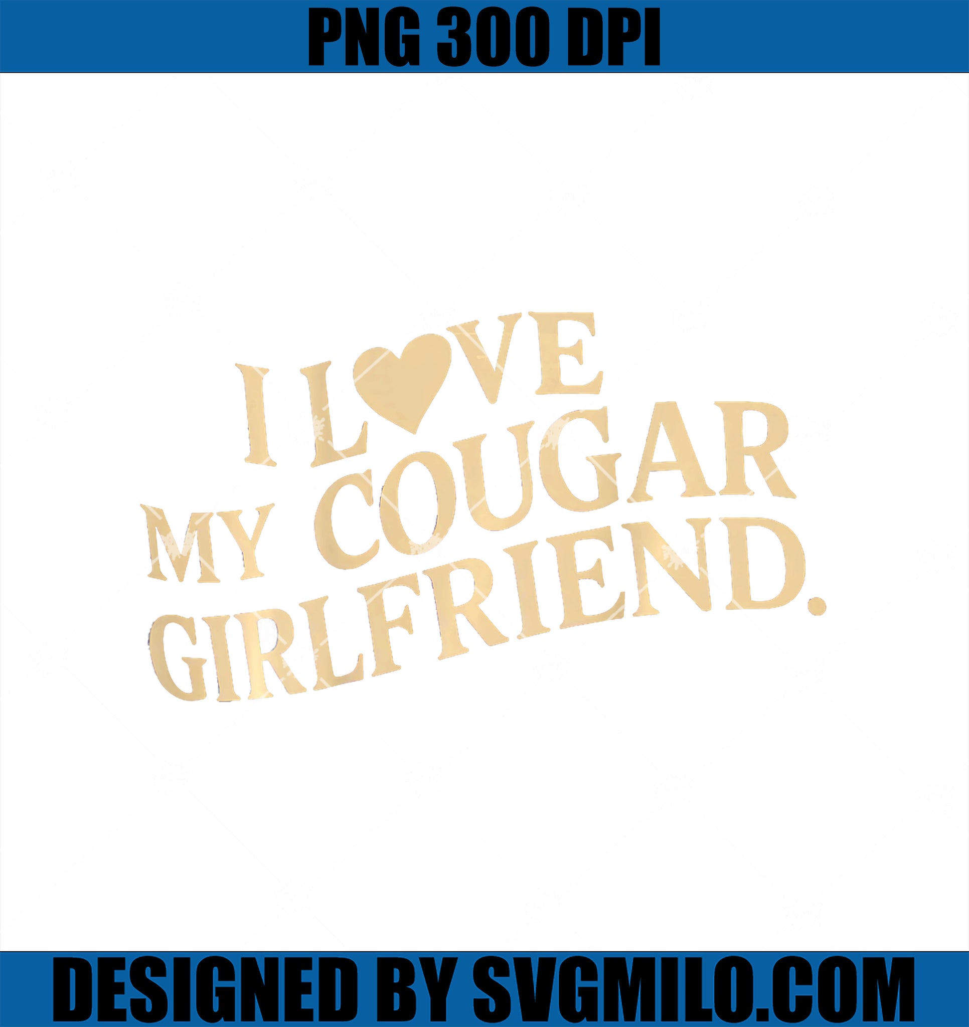 I Love My Cougar Girlfriend PNG, Funny Boyfriend Men Valentines PNG