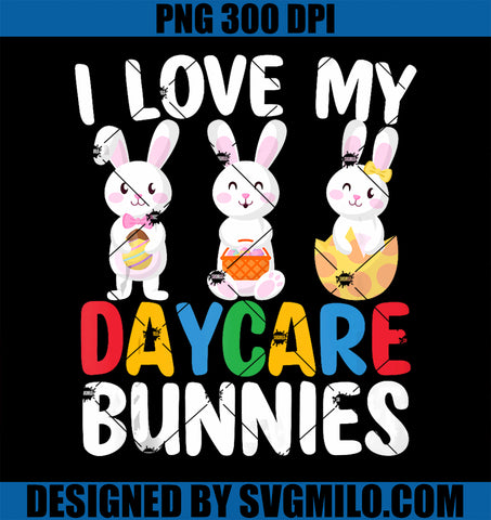 I Love My Daycare Bunnies PNG, Funny Easter Day Teacher Provider PNG