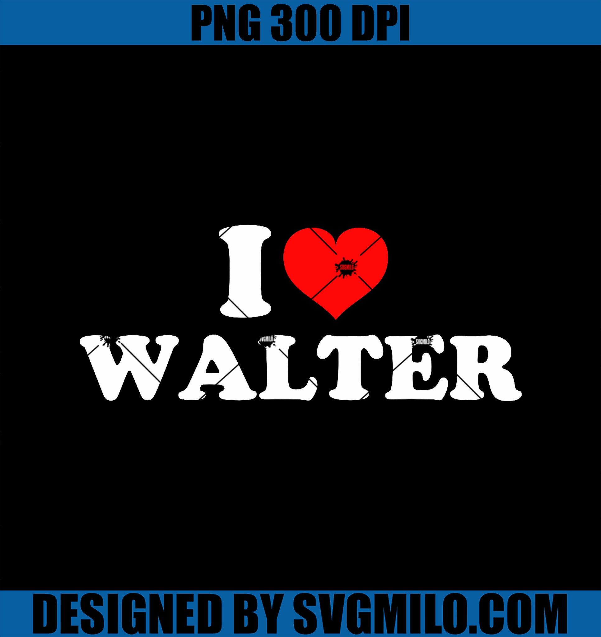 I Love Walter PNG