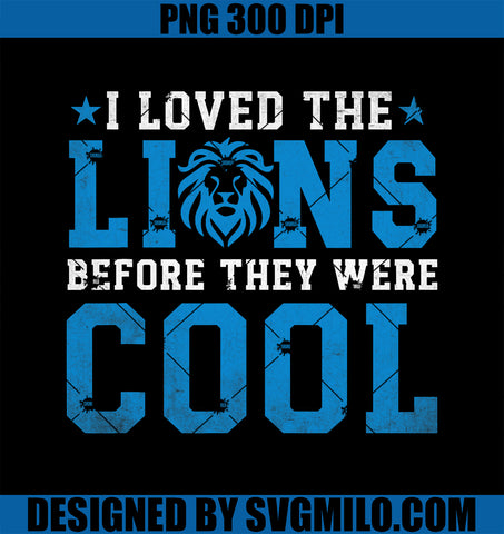 I Loved Lions Before They Were Cool Funny Football Fan Lion PNG