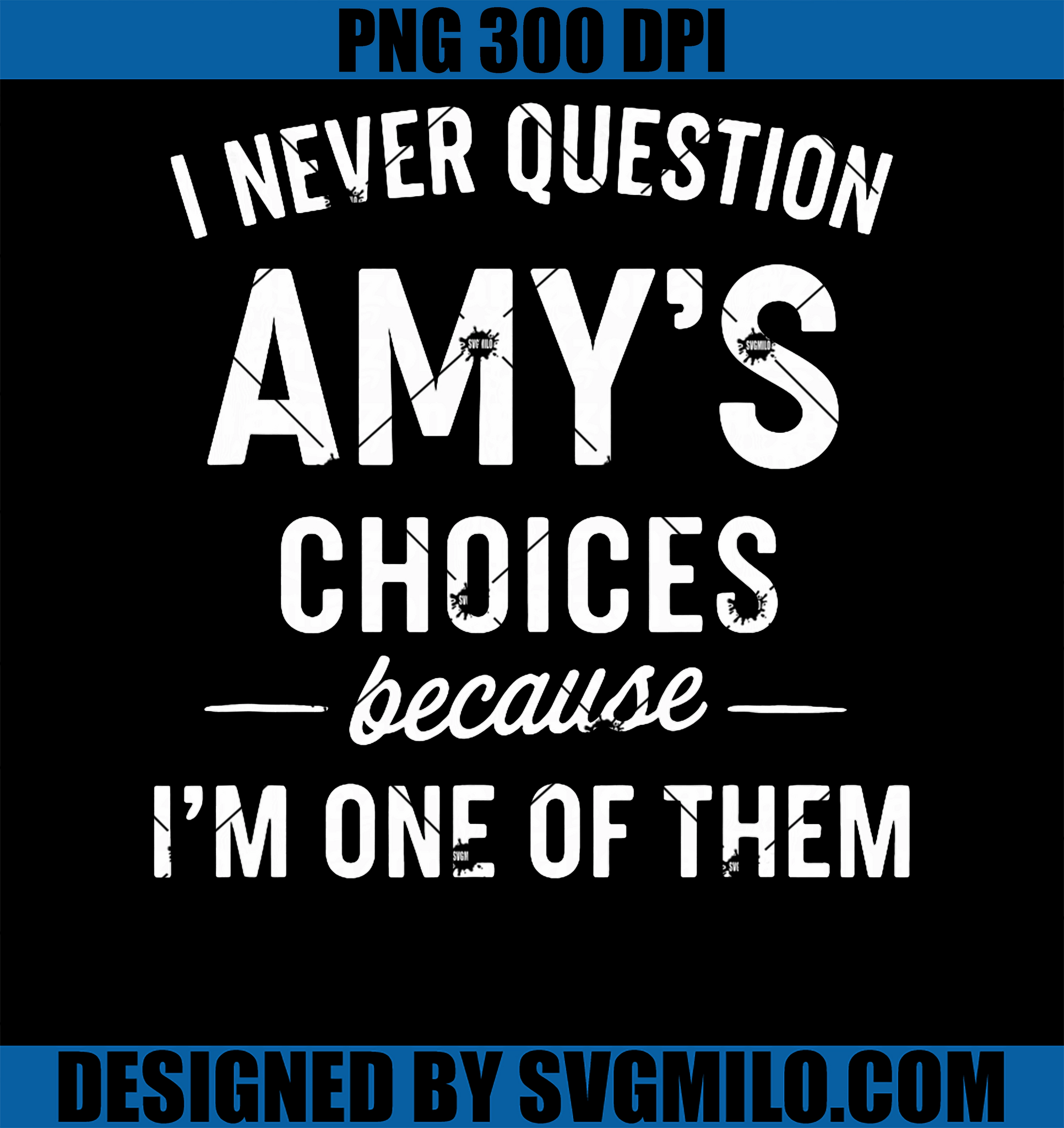 I Never Question AMY'S Choices Because PNG, I'm One Of Them PNG