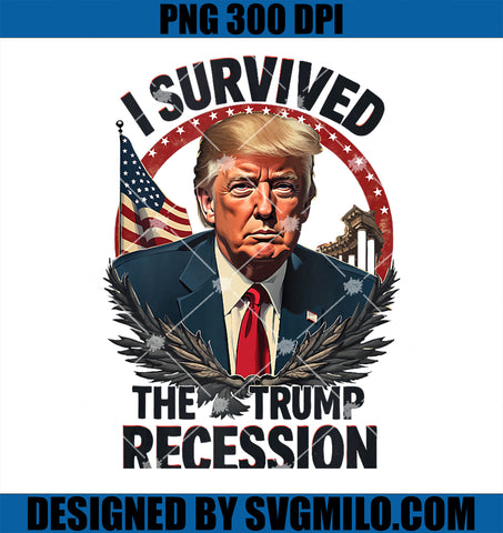 I Survived The Trump Recession 2025 PNG, Funny Political Meme PNG