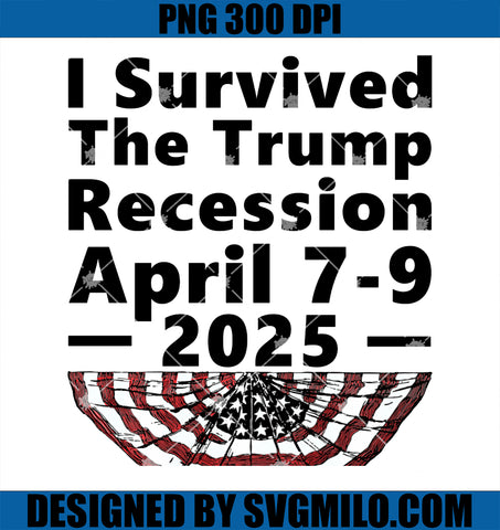 I Survived The Trump Recession April 7-9 2025 PNG, Funny Snarky PNG