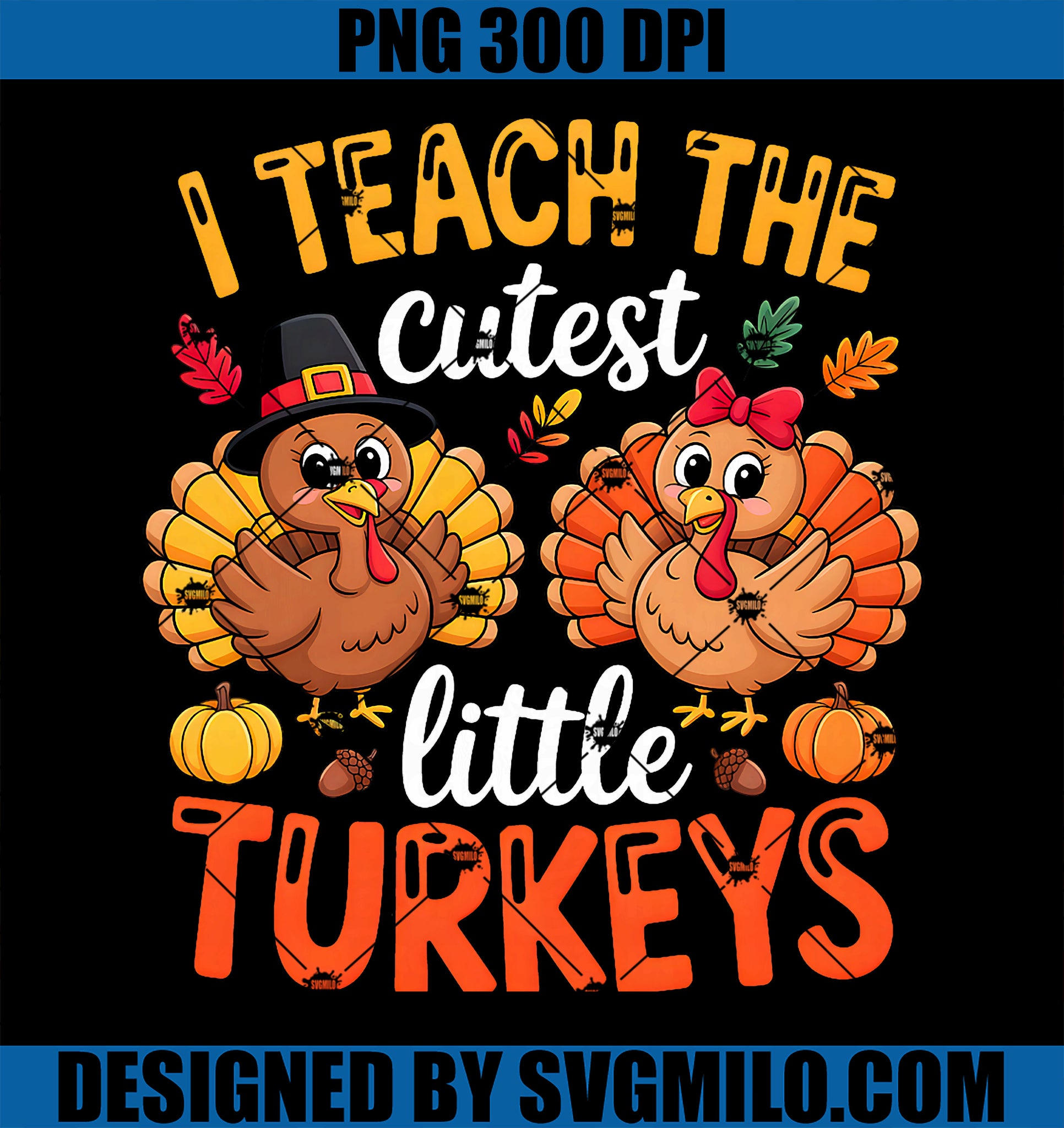 I Teach The Cutest Little Turkeys PNG, Teacher Thanksgiving PNG