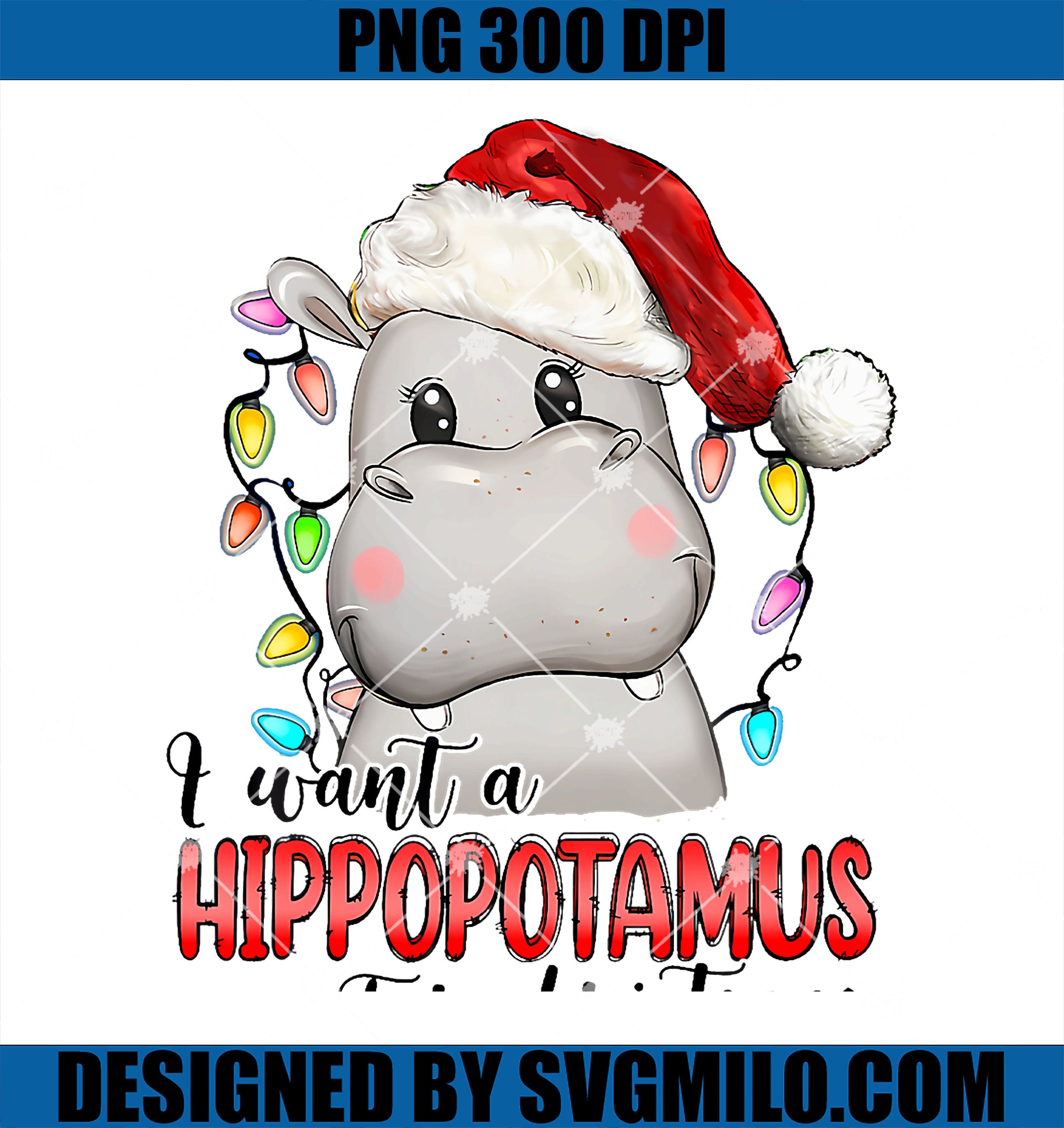 I Want A Hippopotamus For Christmas Xmas Hippo Lover PNG