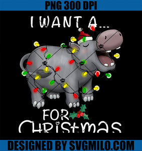 I Want A Hippopotamus For Christmas Xmas Hippo Lover PNG