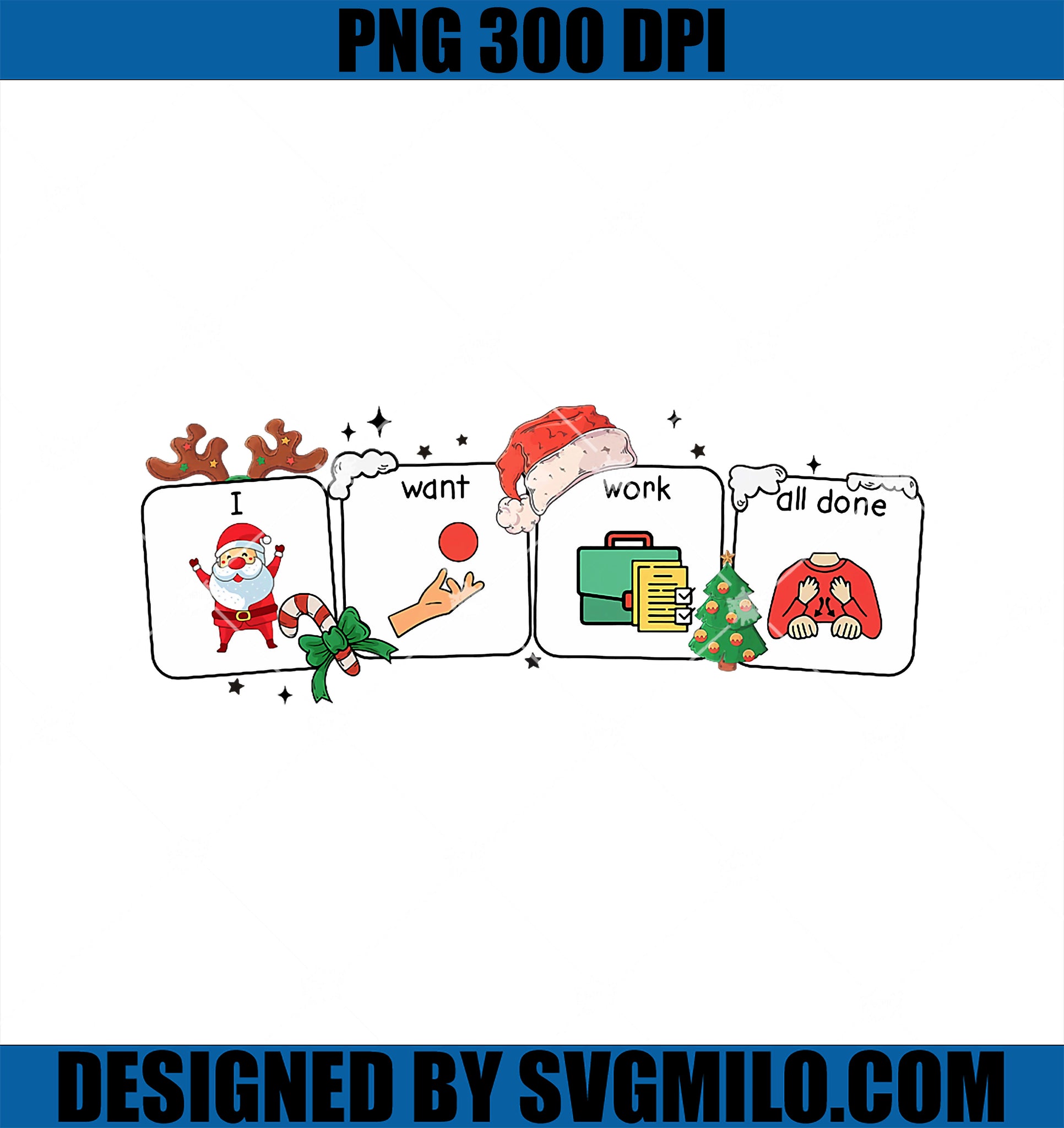 I Want Work All Done Sign Language Speech Aac Christmas Xmas PNG