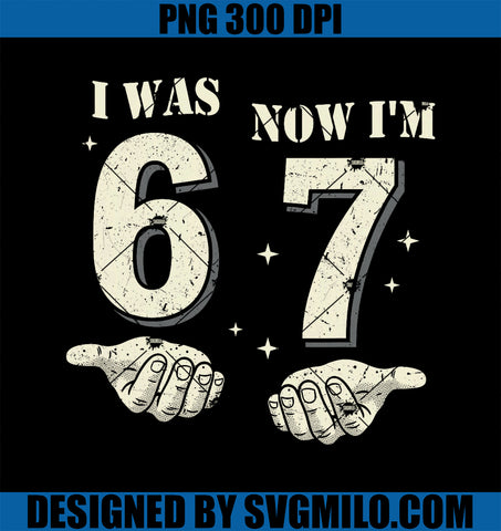I Was 6 Now I'm 7 Year Old PNG, Birthday 67 Funny PNG