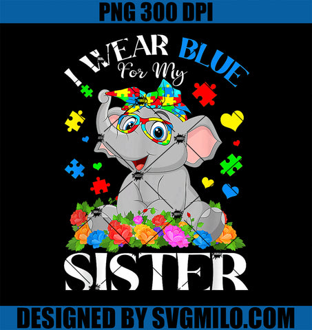 I Wear Blue For My Sister Autism PNG, Sister Puzzles & Elephant PNG